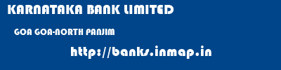 KARNATAKA BANK LIMITED  GOA GOA-NORTH PANJIM   banks information 